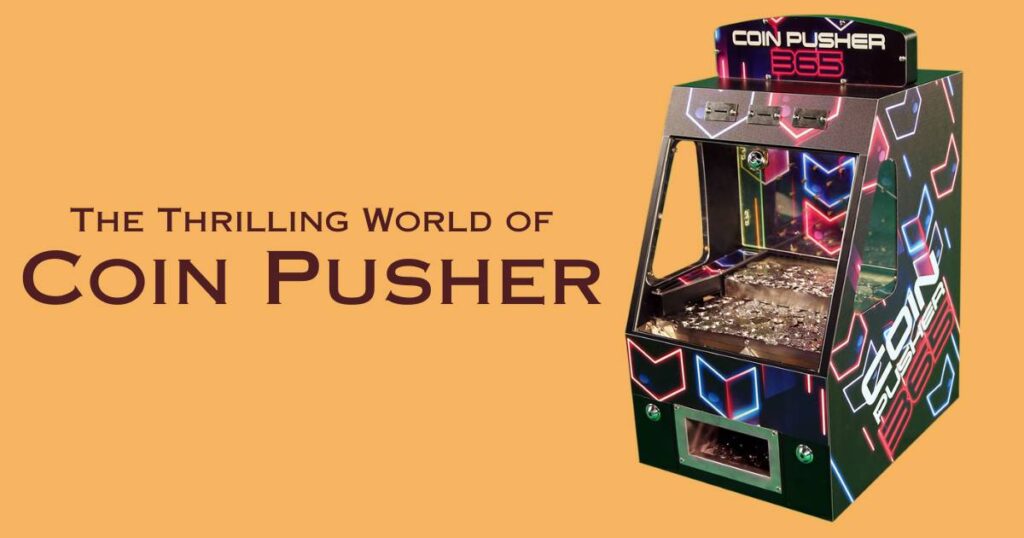 The Thrilling World of Coin Pusher